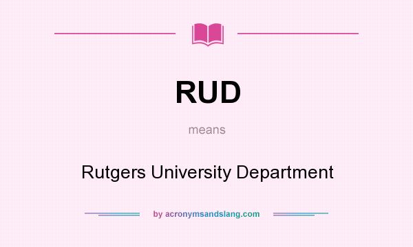What does RUD mean? It stands for Rutgers University Department
