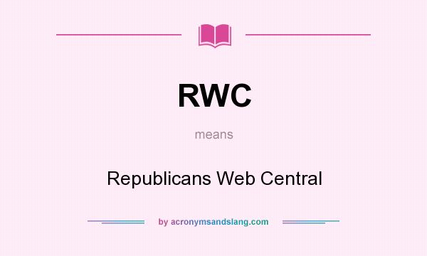 What does RWC mean? It stands for Republicans Web Central