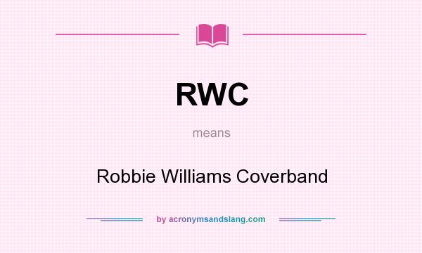 What does RWC mean? It stands for Robbie Williams Coverband