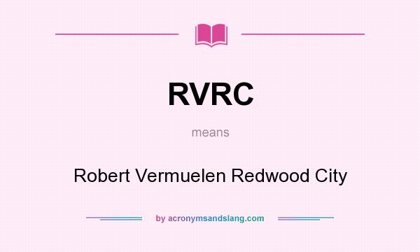 What does RVRC mean? It stands for Robert Vermuelen Redwood City