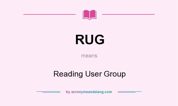 What does RUG mean? It stands for Reading User Group