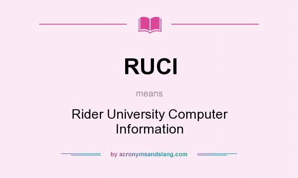 What does RUCI mean? It stands for Rider University Computer Information