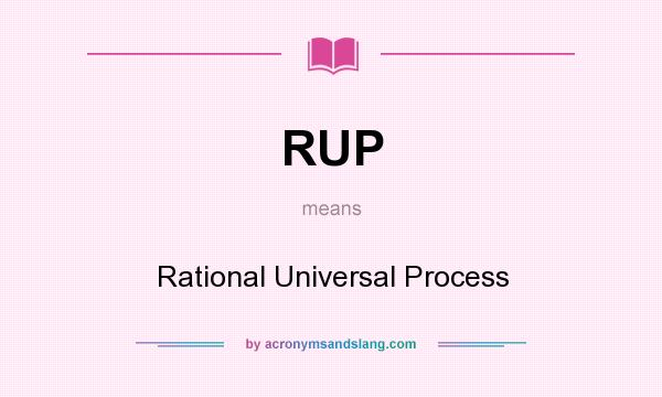 What does RUP mean? It stands for Rational Universal Process