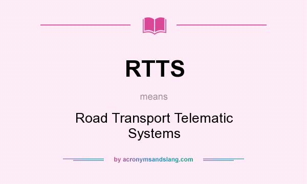 What does RTTS mean? It stands for Road Transport Telematic Systems