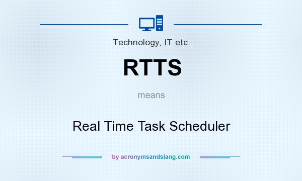 What does RTTS mean? It stands for Real Time Task Scheduler