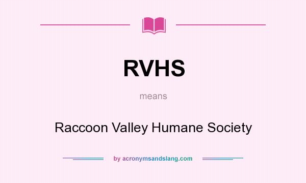 What does RVHS mean? It stands for Raccoon Valley Humane Society