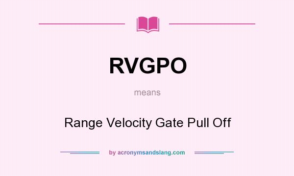 What does RVGPO mean? It stands for Range Velocity Gate Pull Off