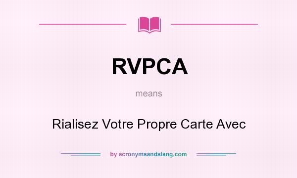 What does RVPCA mean? It stands for Rialisez Votre Propre Carte Avec