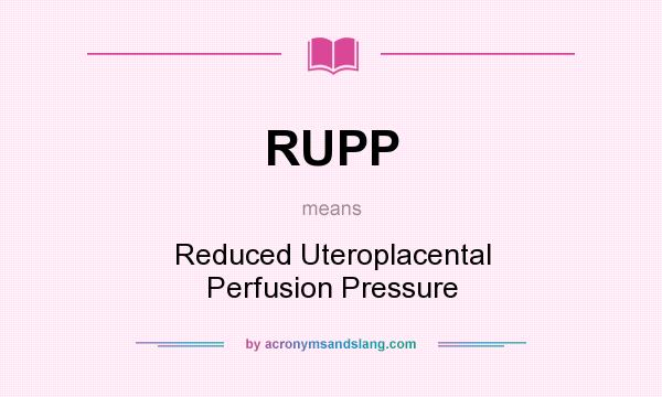 What does RUPP mean? It stands for Reduced Uteroplacental Perfusion Pressure