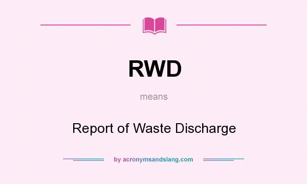 What does RWD mean? It stands for Report of Waste Discharge