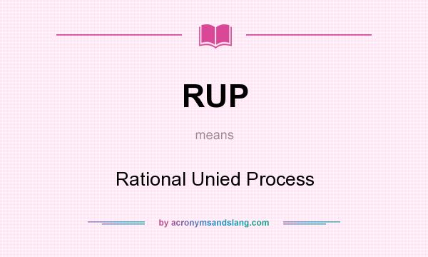 What does RUP mean? It stands for Rational Unied Process