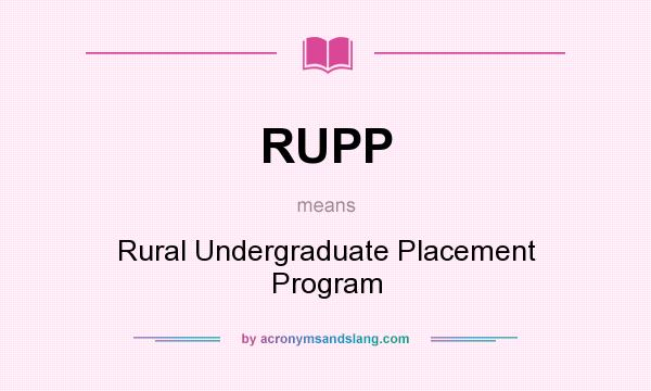 What does RUPP mean? It stands for Rural Undergraduate Placement Program