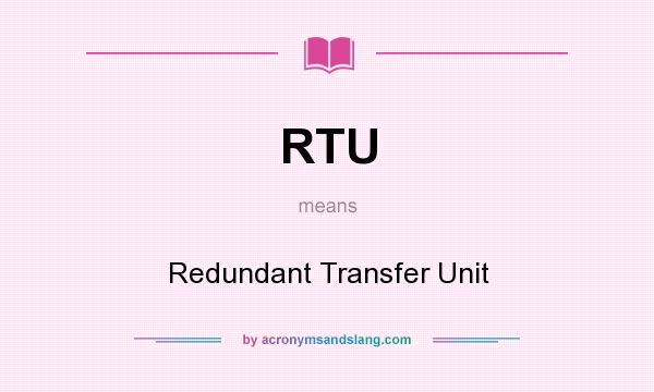 What does RTU mean? It stands for Redundant Transfer Unit