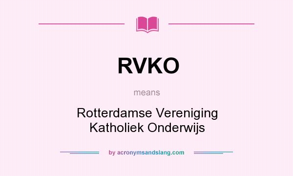 What does RVKO mean? It stands for Rotterdamse Vereniging Katholiek Onderwijs