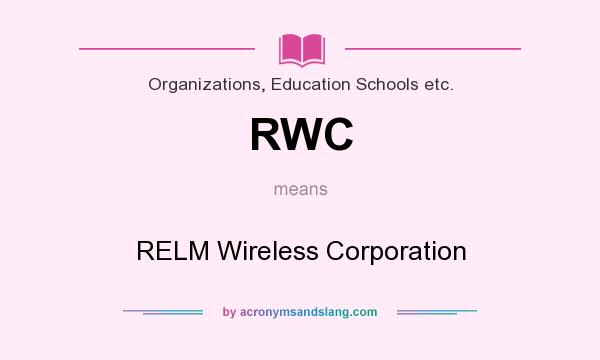 What does RWC mean? It stands for RELM Wireless Corporation