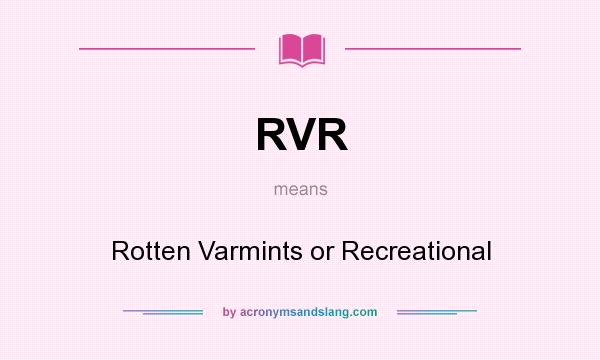 What does RVR mean? It stands for Rotten Varmints or Recreational