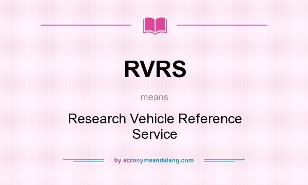 What does RVRS mean? It stands for Research Vehicle Reference Service