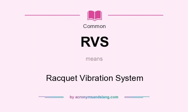 What does RVS mean? It stands for Racquet Vibration System