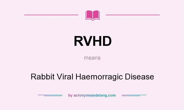 What does RVHD mean? It stands for Rabbit Viral Haemorragic Disease