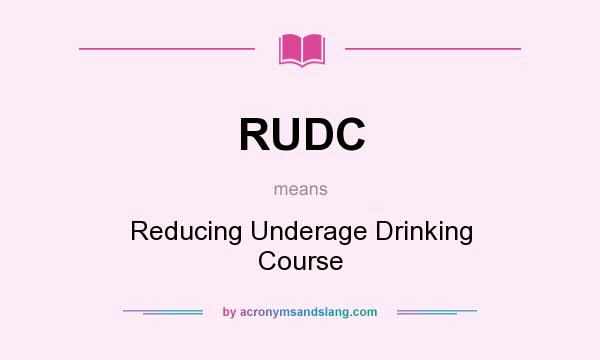 What does RUDC mean? It stands for Reducing Underage Drinking Course