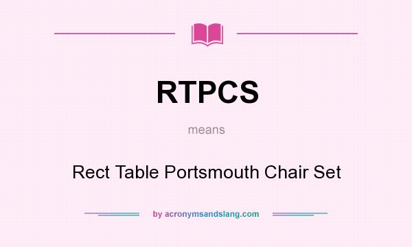 What does RTPCS mean? It stands for Rect Table Portsmouth Chair Set