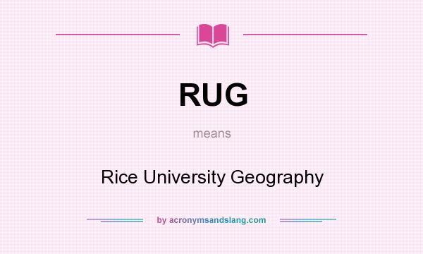 What does RUG mean? It stands for Rice University Geography