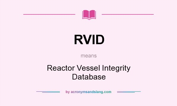 What does RVID mean? It stands for Reactor Vessel Integrity Database