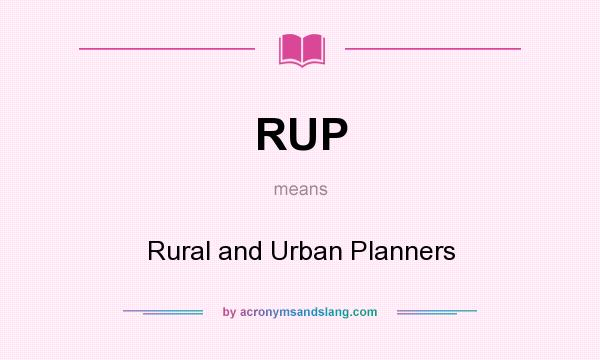 What does RUP mean? It stands for Rural and Urban Planners