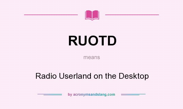 What does RUOTD mean? It stands for Radio Userland on the Desktop