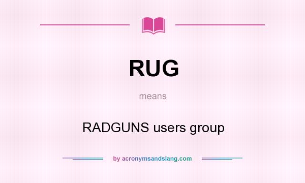 What does RUG mean? It stands for RADGUNS users group