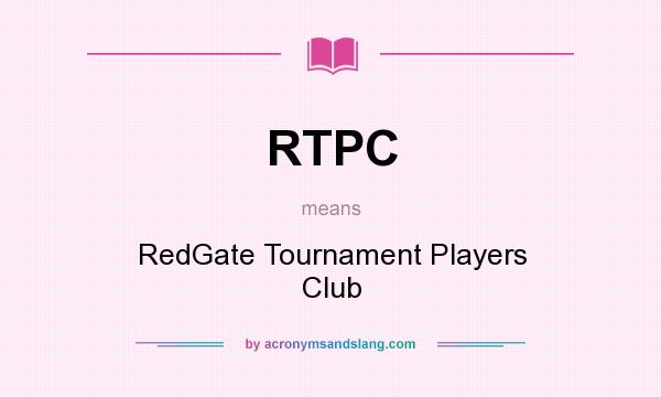 What does RTPC mean? It stands for RedGate Tournament Players Club