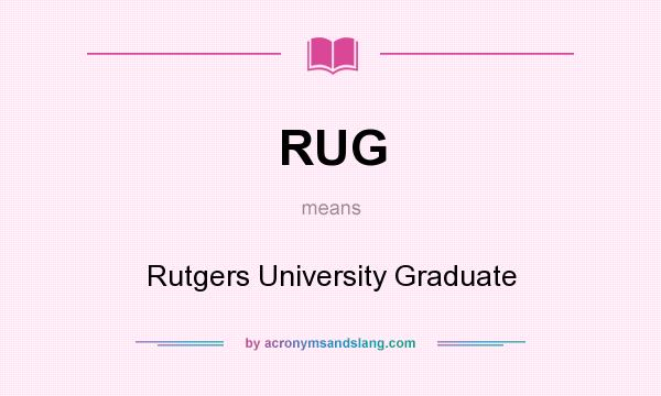 What does RUG mean? It stands for Rutgers University Graduate