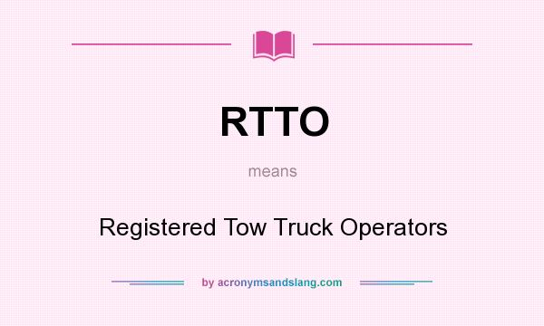 What does RTTO mean? It stands for Registered Tow Truck Operators