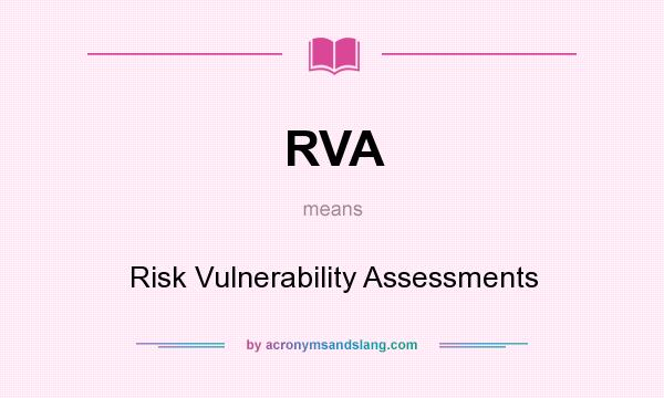 What does RVA mean? It stands for Risk Vulnerability Assessments