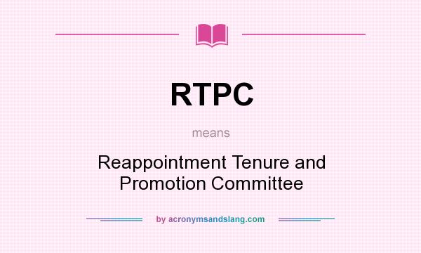 What does RTPC mean? It stands for Reappointment Tenure and Promotion Committee