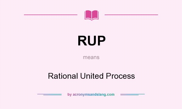 What does RUP mean? It stands for Rational United Process