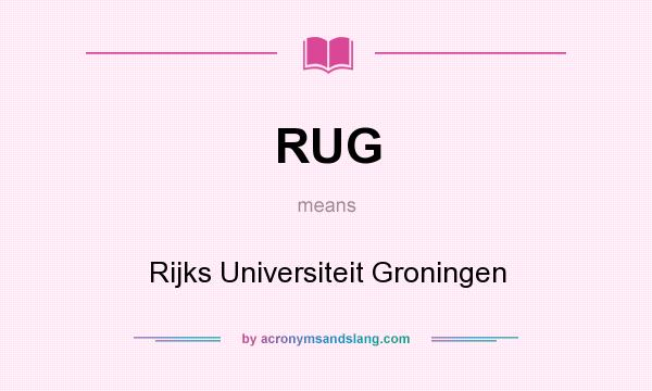 What does RUG mean? It stands for Rijks Universiteit Groningen