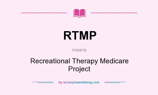 What does RTMP mean? It stands for Recreational Therapy Medicare Project