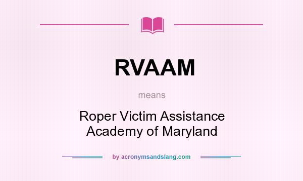 What does RVAAM mean? It stands for Roper Victim Assistance Academy of Maryland