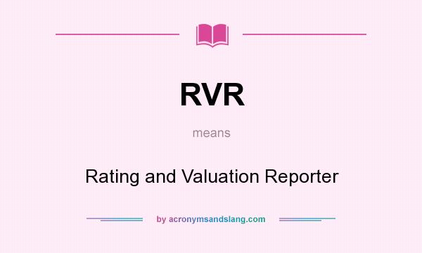 What does RVR mean? It stands for Rating and Valuation Reporter