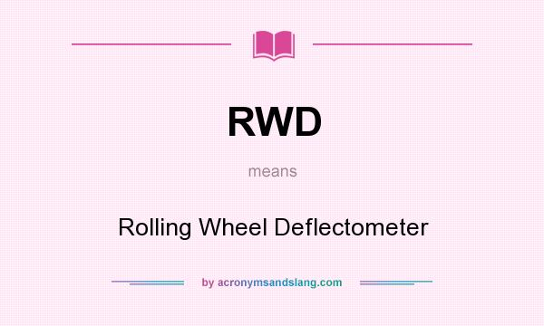 What does RWD mean? It stands for Rolling Wheel Deflectometer