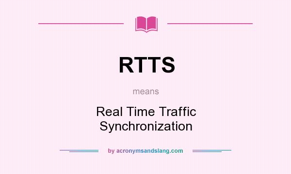 What does RTTS mean? It stands for Real Time Traffic Synchronization