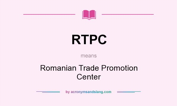 What does RTPC mean? It stands for Romanian Trade Promotion Center