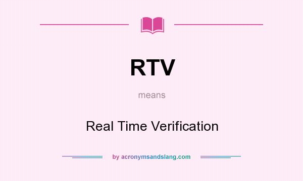 What does RTV mean? It stands for Real Time Verification