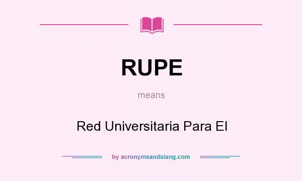 What does RUPE mean? It stands for Red Universitaria Para El