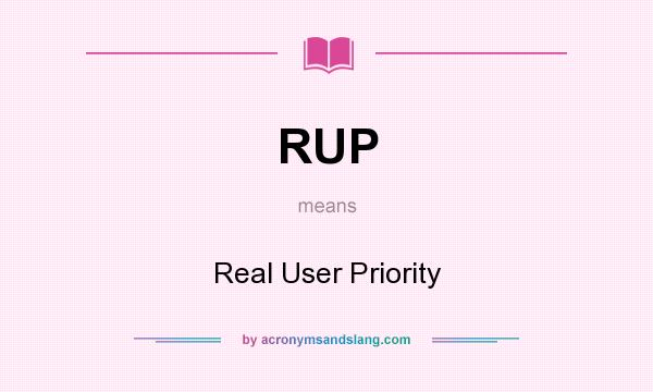 What does RUP mean? It stands for Real User Priority