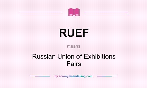 What does RUEF mean? It stands for Russian Union of Exhibitions Fairs