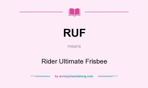What does RUF mean? It stands for Rider Ultimate Frisbee