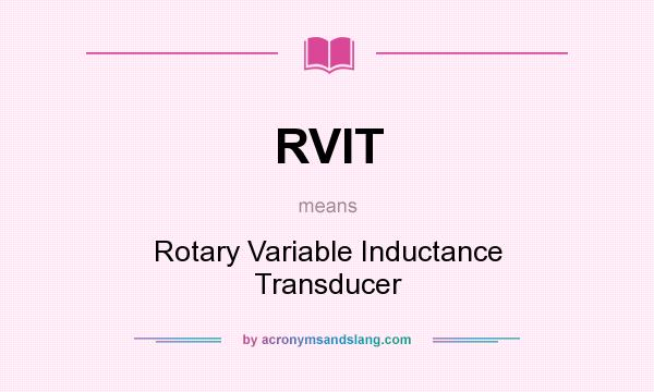 What does RVIT mean? It stands for Rotary Variable Inductance Transducer