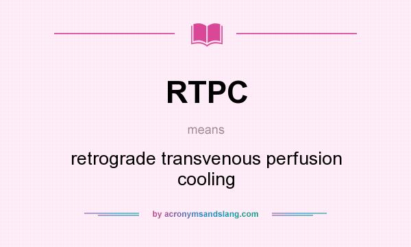 What does RTPC mean? It stands for retrograde transvenous perfusion cooling